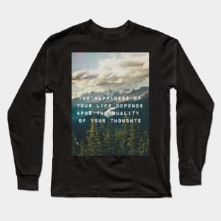 Happiness depends upon the quality of your thoughts Long Sleeve T-Shirt